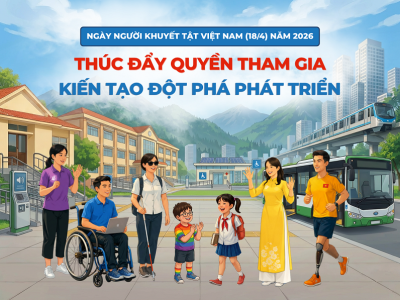 Ngày Người khuyết tật Việt Nam 18/4/2026: Thúc đẩy quyền tham gia – Kiến tạo đột phá phát triển
